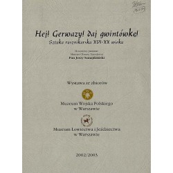 Hej! Gerwazy! daj gwintówkę! Sztuka rusznikarska XVI-XX wieku. Wystawa ze zbiorów Muzeum Wojska Polskiego w Warszawie, Muzeum Ło