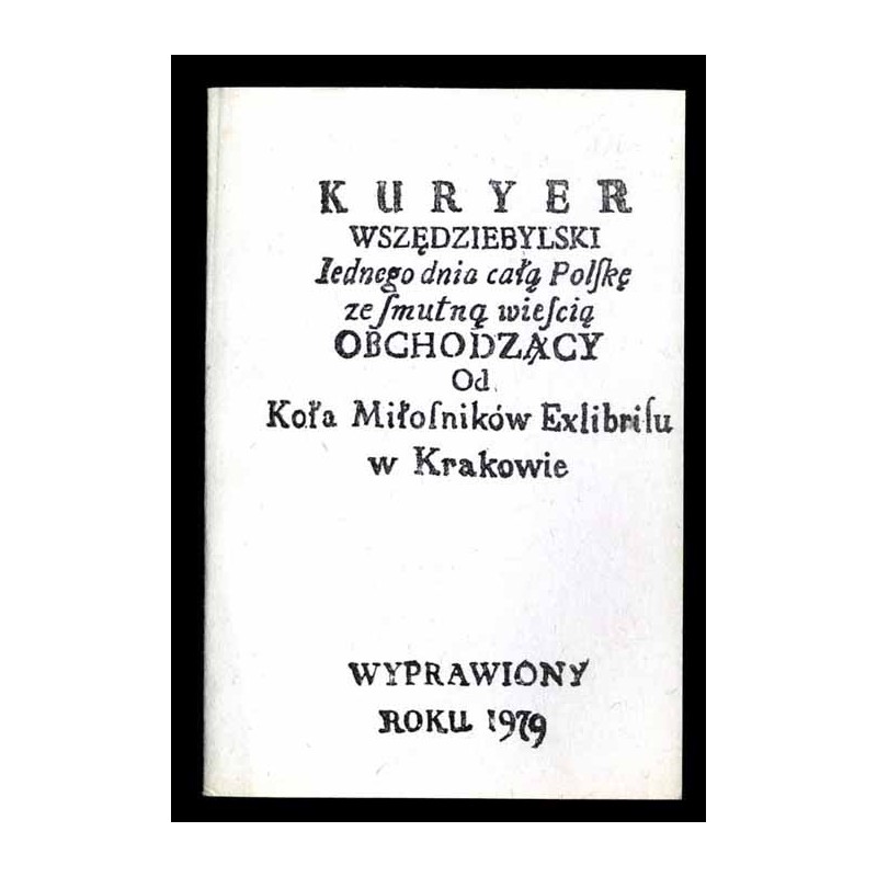 Kuryer Wszędziebylski Iednego dnia całą Polskę ze smutną wieścią Obchodzący Od Koła Miłośników Exlibrisu w Krakowie wyprawiony r