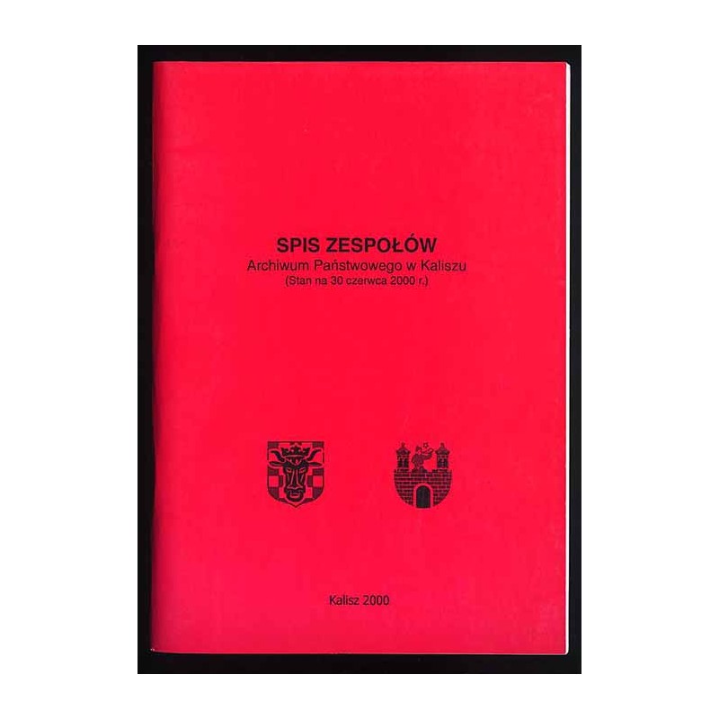 Spis zespołów Archiwum Państwowego w Kaliszu (Stan na 30 czerwca 2000 r.)