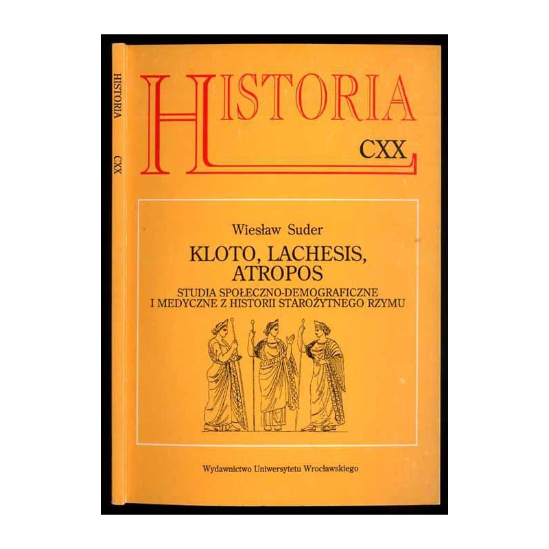 Kloto, Lachesis, Atropos. Studia społeczno-demograficzne i medyczne z historii starożytnego Rzymu