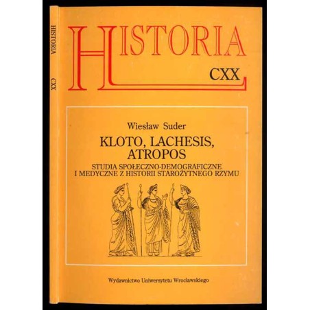 Kloto, Lachesis, Atropos. Studia społeczno-demograficzne i medyczne z historii starożytnego Rzymu