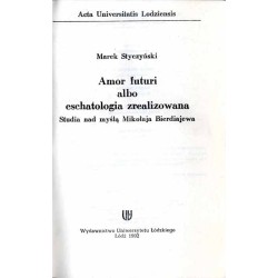 Amor futuri albo eschatologia zrealizowana. Studia nad myślą Mikołaja Bierdiajewa
