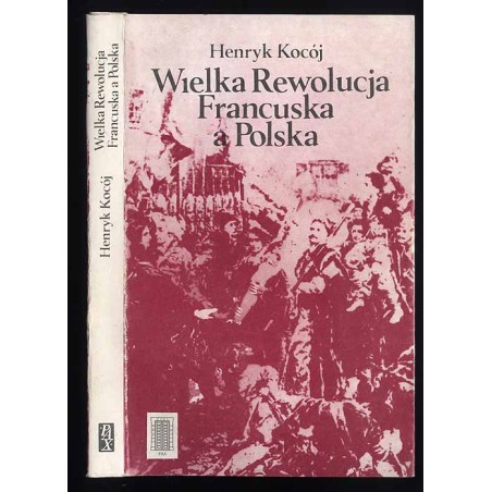 Wielka Rewolucja Francuska a Polska. Zarys stosunków dyplomatycznych polsko-francuskich w okresie Sejmu Wielkiego i powstania ko