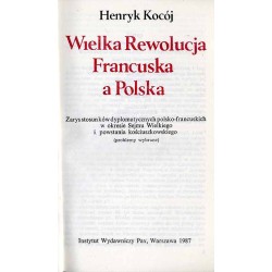Wielka Rewolucja Francuska a Polska. Zarys stosunków dyplomatycznych polsko-francuskich w okresie Sejmu Wielkiego i powstania ko