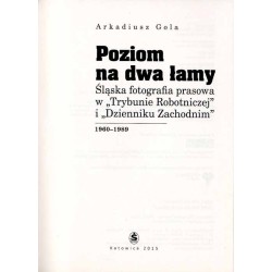 Poziom na dwa łamy. Śląska fotografia prasowa w "Trybunie Robotniczej" i "Dzienniku Zachodnim" 1960-1989