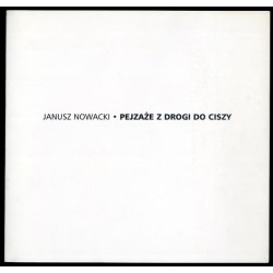 Janusz Nowacki. Pejzaże z drogi do ciszy. [Świdnicki Ośrodek Kultury - Galeria Fotografii, ekspozycja - kwiecień 2005]