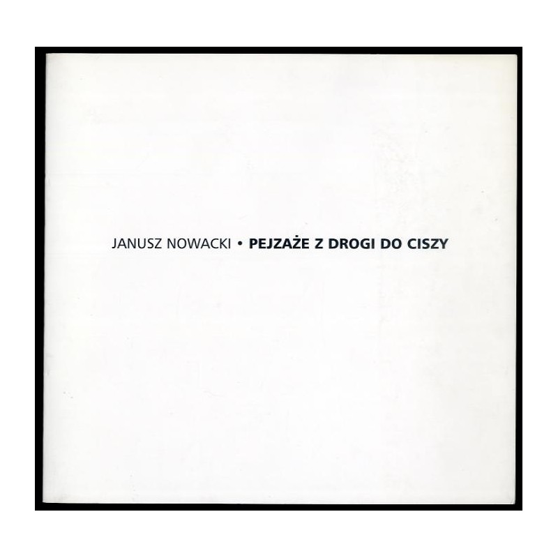 Janusz Nowacki. Pejzaże z drogi do ciszy. [Świdnicki Ośrodek Kultury - Galeria Fotografii, ekspozycja - kwiecień 2005]