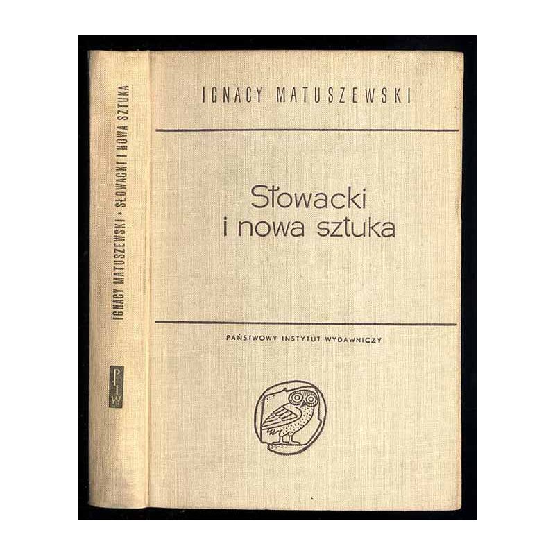 Słowacki i nowa sztuka (modernizm). Twórczość Słowackiego w świetle poglądów estetyki nowoczesnej. Studium krytyczno-porównawcze