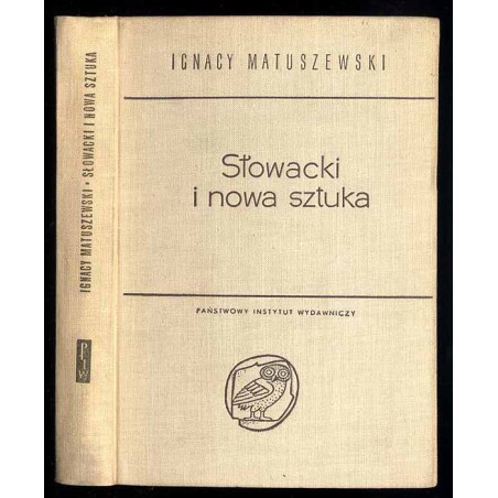Słowacki i nowa sztuka (modernizm). Twórczość Słowackiego w świetle poglądów estetyki nowoczesnej. Studium krytyczno-porównawcze