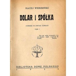 [Wierzbiński Maciej] Dolar i spółka. Powieść w dwóch tomach. [Krzewiński Juljan] Z dziejów tęsknoty. Powieść