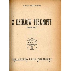 [Wierzbiński Maciej] Dolar i spółka. Powieść w dwóch tomach. [Krzewiński Juljan] Z dziejów tęsknoty. Powieść