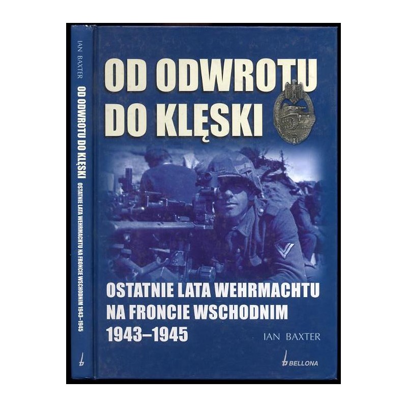 Od odwrotu do klęski. Ostatnie lata Wehrmachtu na froncie wschodnim 1943-1945