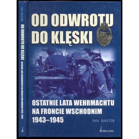 Od odwrotu do klęski. Ostatnie lata Wehrmachtu na froncie wschodnim 1943-1945