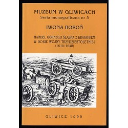 Handel Górnego Śląska z Krakowem w dobie wojny trzydziestoletniej na podstawie krakowskich ksiąg celnych