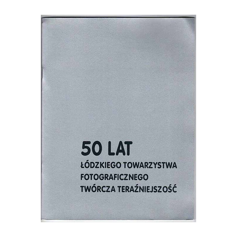 50 lat Łódzkiego Towarzystwa Fotograficznego - twórcza teraźniejszość. Galeria Fotografii ŁTF, Łódź, ul. Piotrowska 102, grudzie