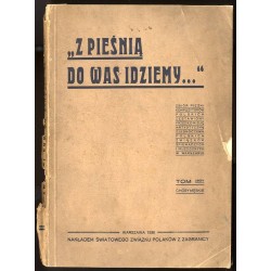 Z pieśnią do was idziemy...". Zbiór pieśni kompozytorów polskich, zestawiony przez Komisję Artystyczną Zjednoczenia Polskich Zwi