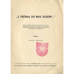 Z pieśnią do was idziemy...". Zbiór pieśni kompozytorów polskich, zestawiony przez Komisję Artystyczną Zjednoczenia Polskich Zwi