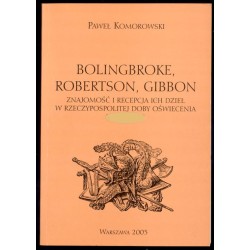 Bolingbroke, Robertson, Gibbon. Znajomość i recepcja ich dzieł w Rzeczypospolitej doby Oświecenia (1764-1820)