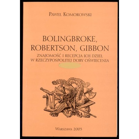 Bolingbroke, Robertson, Gibbon. Znajomość i recepcja ich dzieł w Rzeczypospolitej doby Oświecenia (1764-1820)