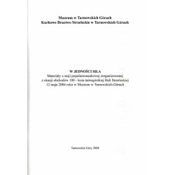 W jedności siła. Materiały z sesji popularnonaukowej zorganizowanej z okazji obchodów 100-lecia tarnogórskiej Hali Strzeleckiej