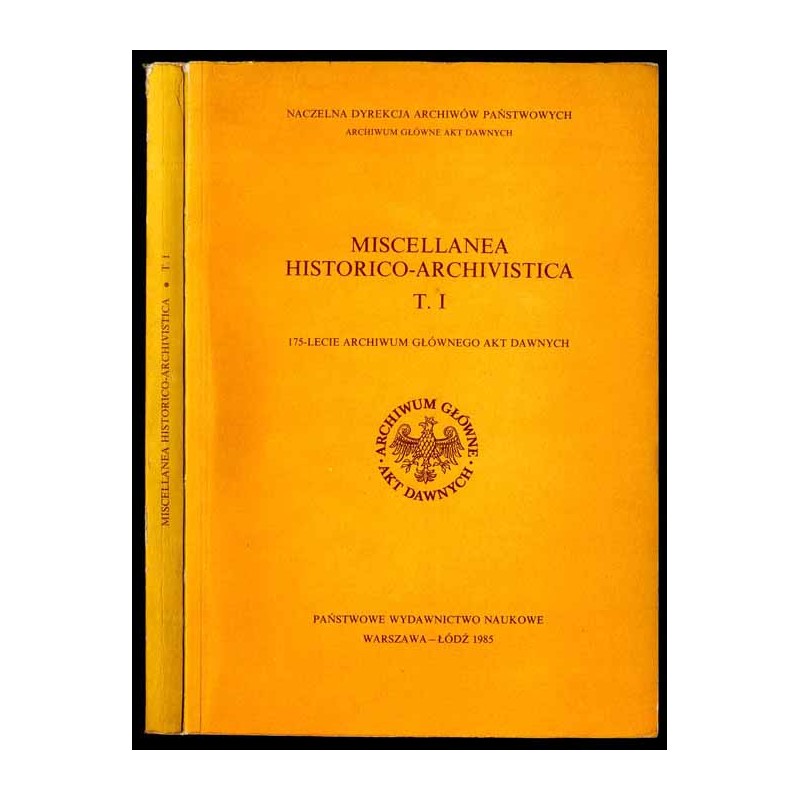 Miscellanea historico-archivistica. T.1 (1985): 175-lecie Archiwum Głównego Akt Dawnych