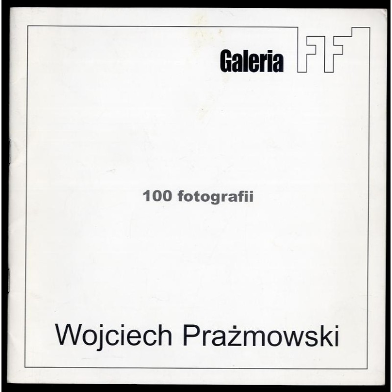 Wojciech Prażmowski. 100 fotografii. Galeria FF. 19 V - 9 VI 2000