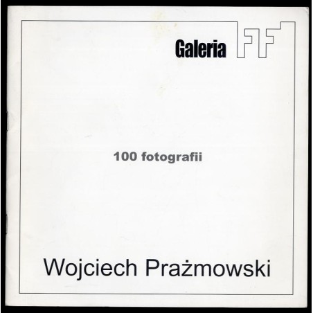Wojciech Prażmowski. 100 fotografii. Galeria FF. 19 V - 9 VI 2000