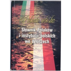Polonia włoska. Słownik Polaków i instytucji polskich we Włoszech. T.1
