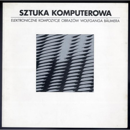 Sztuka komputerowa. Elektroniczne kompozycje obrazów Wolfganga Bäumera