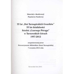 Materiały z Konferencji Popularno-Naukowej 55 lat "Dni Tarnogórskich Gwarków", 55 lat działalności Sztolni "Czarnego Pstrąga" w
