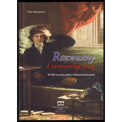 Rozważny i romantyczny. W 200 rocznicę śmierci Tadeusza Kościuszki