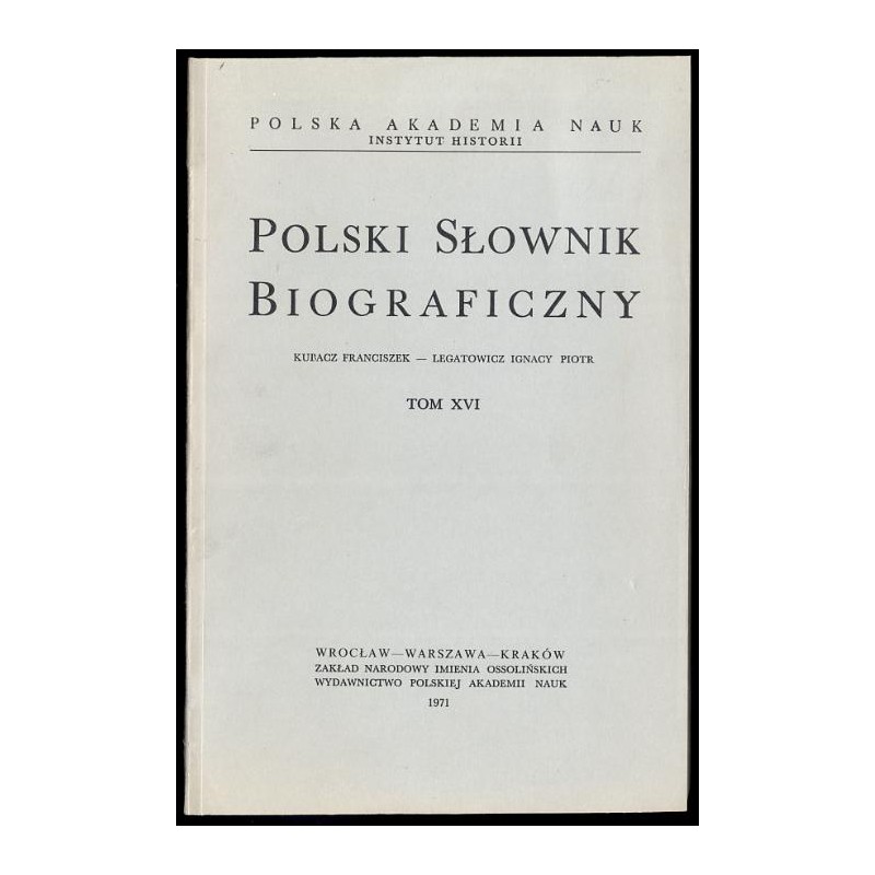 Polski słownik biograficzny. T.16: Kubacz Franciszek - Legatowicz Ignacy Piotr
