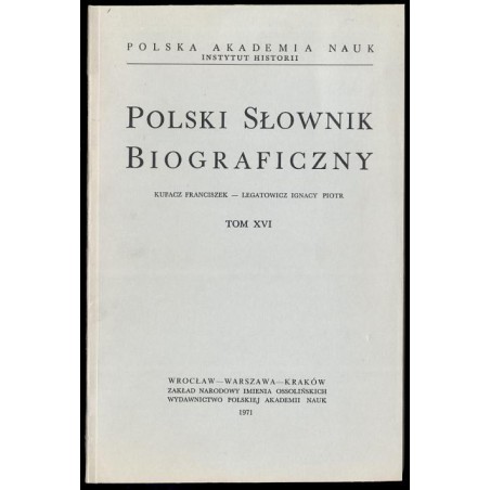 Polski słownik biograficzny. T.16: Kubacz Franciszek - Legatowicz Ignacy Piotr
