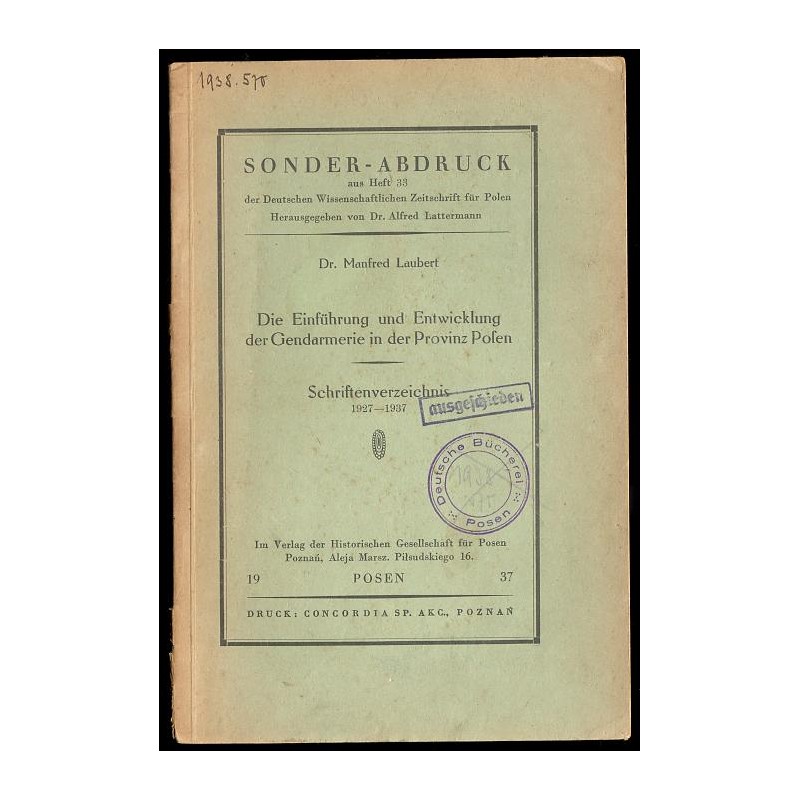 Die Einführung und Entwicklung der Gendarmerie in der Provinz Posen. Schriftenverzeichnis 1927-1937. Sonder-Abdruck aus Heft 33