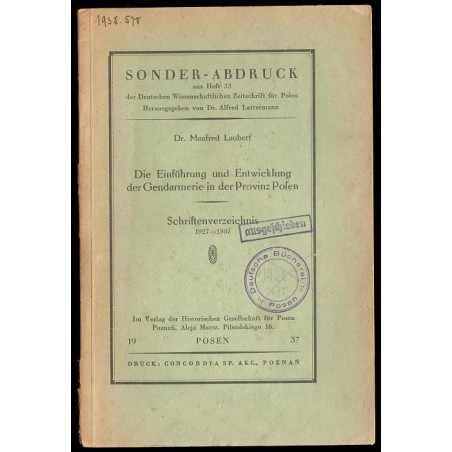 Die Einführung und Entwicklung der Gendarmerie in der Provinz Posen. Schriftenverzeichnis 1927-1937. Sonder-Abdruck aus Heft 33