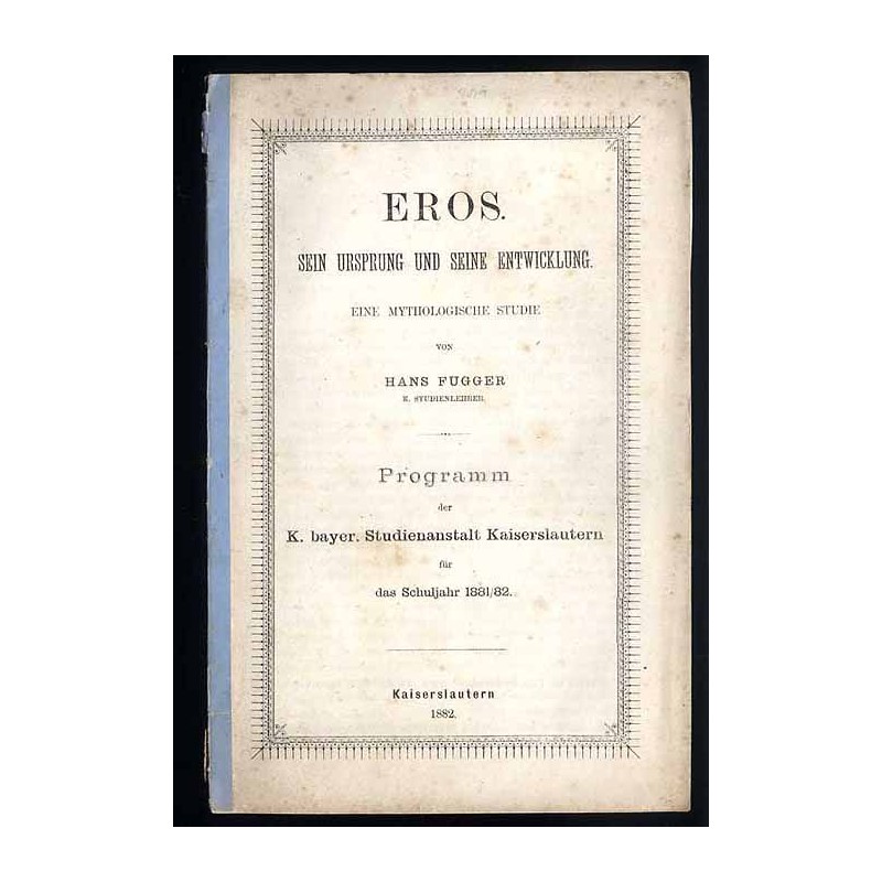 Eros. Sein Ursprung und seine Entwicklung. Eine mythologische Studie. Programm der K. bayer. Studienanstalt Kaiserslautern für d