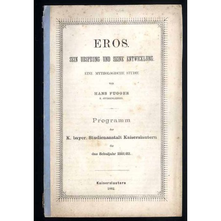 Eros. Sein Ursprung und seine Entwicklung. Eine mythologische Studie. Programm der K. bayer. Studienanstalt Kaiserslautern für d