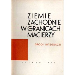 Ziemie Zachodnie w granicach Macierzy. Drogi integracji
