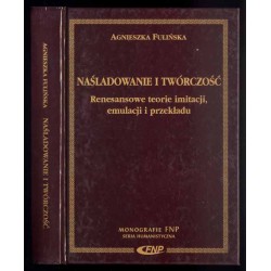 Naśladowanie i twórczość. Renesansowe teorie imitacji, emulacji i przekładu