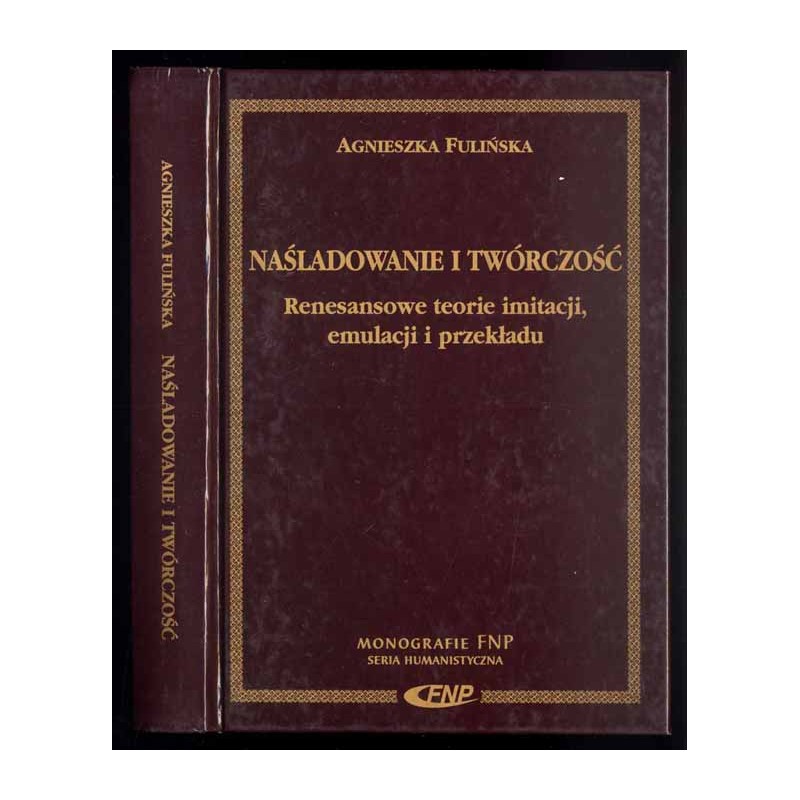 Naśladowanie i twórczość. Renesansowe teorie imitacji, emulacji i przekładu