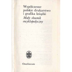 Współczesne polskie drukarstwo i grafika książki. Mały słownik encyklopedyczny
