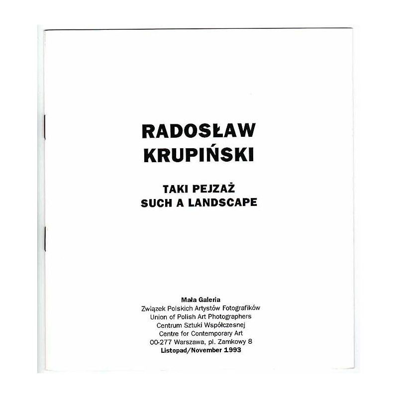 Radosław Krupiński - Taki Pejzaż. Such a Landscape. Mała Galeria, Warszawa, Plac Zamkowy 8, listopad 1993