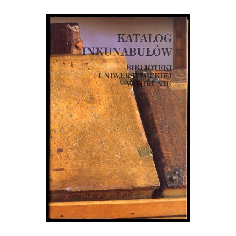 Katalog inkunabułów Biblioteki Uniwersyteckiej w Toruniu