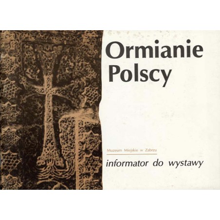 Ormianie Polscy. [Informator do wystawy] Zabrze, listopad, grudzień 1991