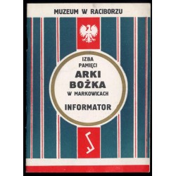 Izba Pamięci Arki Bożka w Markowicach. Informator