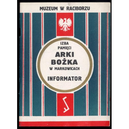 Izba Pamięci Arki Bożka w Markowicach. Informator