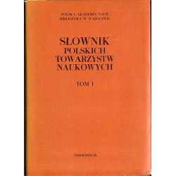 Słownik polskich towarzystw naukowych. T.1: Towarzystwa naukowe działające obecnie w Polsce