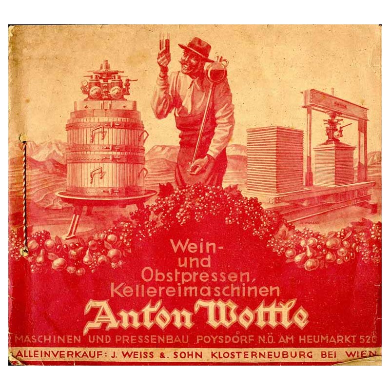 Wein- und Obstpressen, Kellereimaschinen Anton Wottle. Maschinen und Pressenbau Poysdorf N.Ö. Am Heumarkt 520. Alleinverkauf: J.