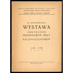 II Ogólnopolska Wystawa Portretów Przodowników Pracy i Racjonalizatorów 21.V-15.VIII 1950