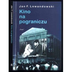 Kino na pograniczu. Wędrówki po dziejach filmu na Górnym Śląsku